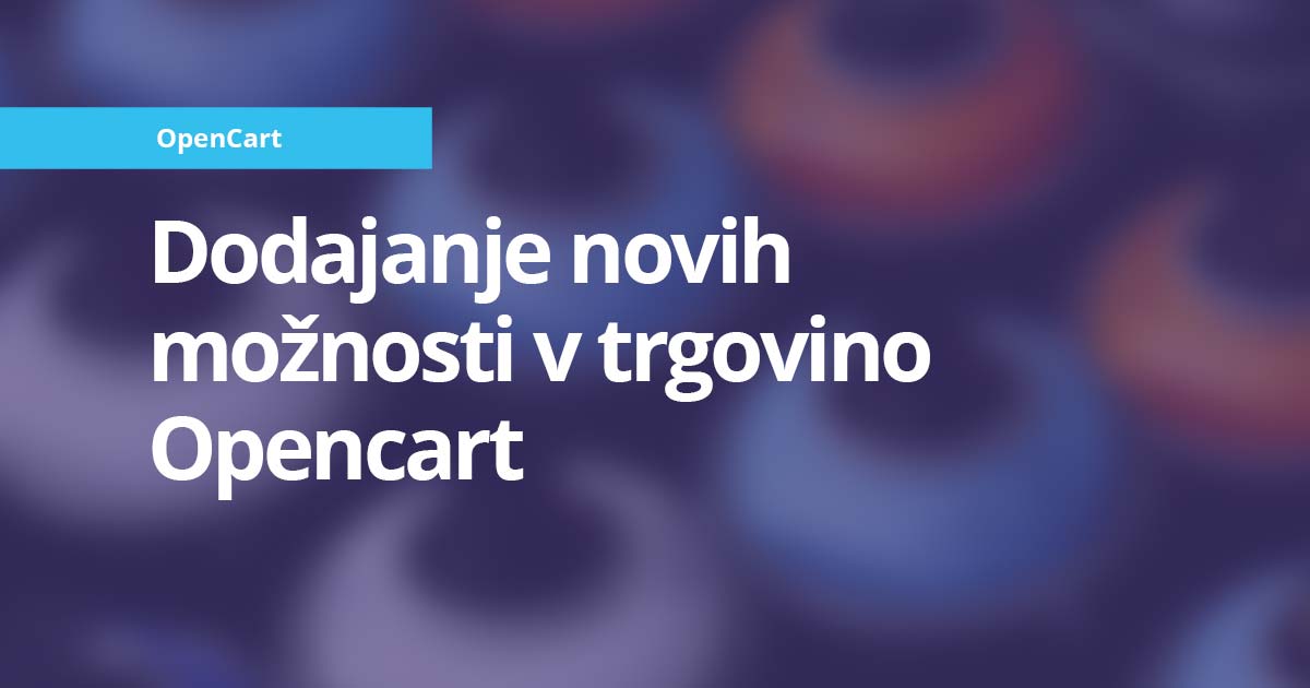 Dodajanje novih možnosti izdelka v trgovino OpenCart - Revolver navodila